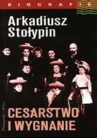 Cesarstwo i wygnanie - Arkadiusz Stołypin