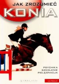 Jak zrozumieć konia. Psychika, szkolenie, pielęgnacja - Luz Aguilar