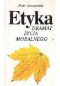 Etyka. Dramat życia moralnego - Piotr Jaroszyński
