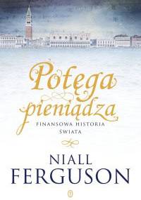 Potęga pieniądza: Finansowa historia świata - Niall Ferguson