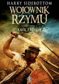 Wojownik Rzymu. Król Królów - Harry Sidebottom