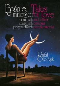 Baśnie o miłości i innych dziwnych przypadkach. - Rafał Olbiński