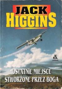 Ostatnie miejsce stworzone przez Boga - Jack Higgins