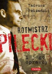 Rotmistrz Pilecki i jego oprawcy - Tadeusz M. Płużański