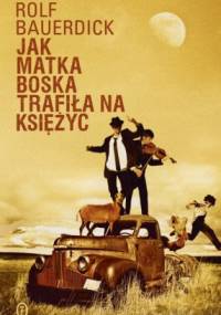 Jak Matka Boska trafiła na księżyc - Rolf Bauerdick