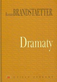 Dzieła zebrane. Dramaty - Roman Brandstaetter