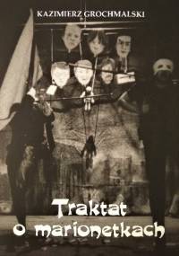 Traktat o marionetkach - Kazimierz Grochmalski