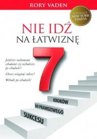 Nie idź na łatwiznę! Siedem kroków do prawdziwego sukcesu - Rory Vaden