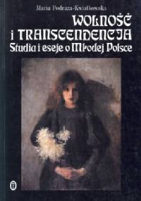 Wolność i transcendencja. Studia i eseje o Młodej Polsce - Maria Podraza-Kwiatkowska