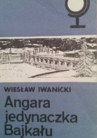 Angara - jedynaczka Bajkału - Wiesław Iwanicki