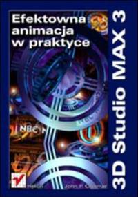 3D Studio MAX 3. Efektowna animacja w praktyce - P. Chismar John