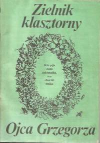 Zielnik klasztorny Ojca Grzegorza - Grzegorz Franciszek Sroka