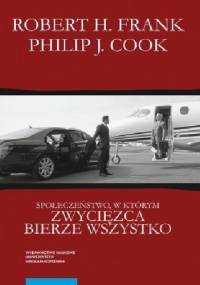 Społeczeństwo, w którym zwycięzca bierze wszystko - Robert H.Frank, Philip J. Cook