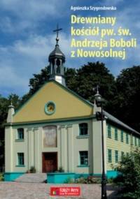 Drewniany kościół pw. św. Andrzeja Boboli z Nowosolnej - Agnieszka Szygendowska