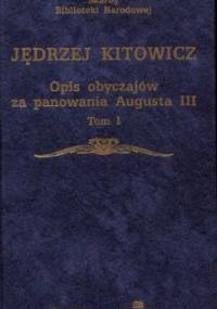 Opis obyczajów za panowania Augusta III Tom 1 - Jędrzej Kitowicz