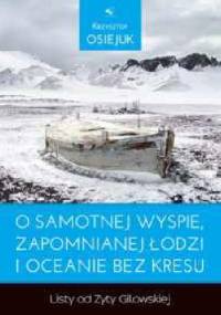 O samotnej wyspie, zapomnianej łodzi i oceanie bez kresu . Listy od Zyty Gilowskiej . - Krzysztof Osiejuk
