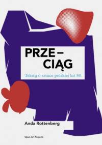 Przeciąg: Teksty o sztuce polskiej lat 80 - Anda Rottenberg