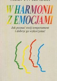W harmonii z emocjami. Jak poznać swój temperament i dobrze go wykorzystać. - Melvyn Kinder