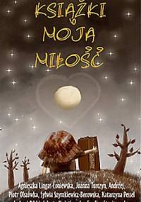 Książki, moja miłość - praca zbiorowa