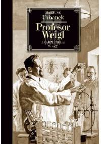 Profesor Weigl i karmiciele wszy - Mariusz Urbanek