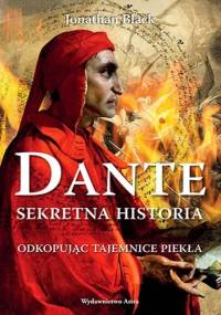 Dante. Sekretna historia. Odkopując tajemnice Piekła - Jonathan Black