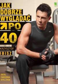 Jak dobrze wyglądać po 40-tce - Krzysztof Ibisz