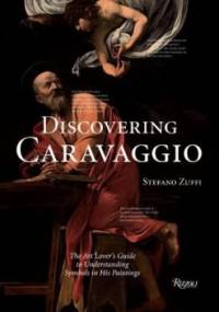 Discovering Caravaggio. The Art Lover's Guide to Understanding Symbols in His Paintings - Stefano Zuffi