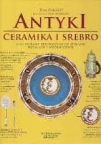 Antyki. Ceramika i srebro. Ilustrowany przewodnik po stylach, detalach i wzornictwie - Tim Forrest