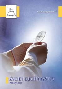 Życie i Eucharystia. Medytacje - Józef Augustyn SJ