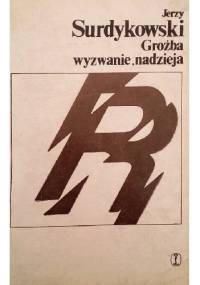 Groźba, wyzwanie, nadzieja - Jerzy Surdykowski