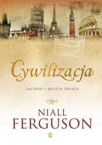 Cywilizacja. Zachód i reszta świata - Niall Ferguson