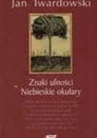 Znaki ufności. Niebieskie okulary - Jan Twardowski