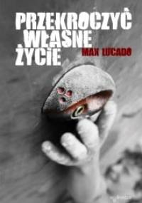 Przekroczyć własne życie - Max Lucado
