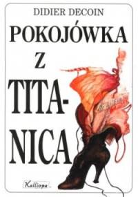 Pokojówka z Titanica - Didier Decoin