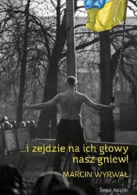 ...i zejdzie na ich głowy nasz gniew - Marcin Wyrwał