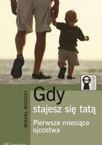 Gdy stajesz się tatą - Pierwsze miesiące ojcostwa - Mikael Micucci