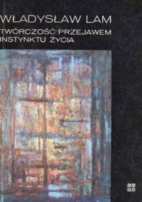 Twórczość przejawem instynktu życia - Władysław Lam