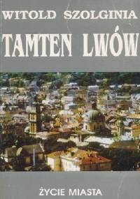 Tamten Lwów Tom 5 Życie miasta - Witold Szolginia