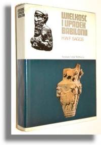 Wielkość i upadek Babilonii - Henry William Frederick Saggs