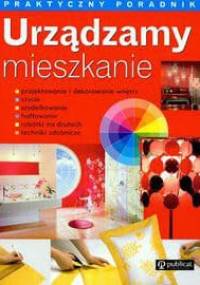 Urządzamy mieszkanie Praktyczny poradnik - praca zbiorowa