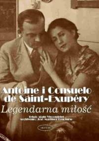 Antoine i Consuelo de Saint-Exupery: Legendarna miłość - Alain Vircondelet