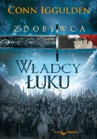Zdobywca. Władcy Łuku - Conn Iggulden
