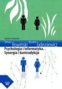 Psychologia i informatyka. Synergia i kontradykcje. - Ryszard Tadeusiewicz, Tomasz Rowiński