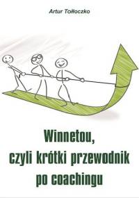 Winnetou czyli krótki przewodnik po coachingu - Artur Tołłoczko