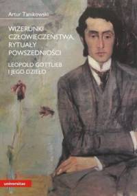 Wizerunki człowieczeństwa, rytuały powszedniości. Leopold Gottlieb i jego dzieło - Artur Tanikowski