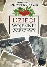 Dzieci wojennej Warszawy - Małgorzata Czerwińska-Buczek