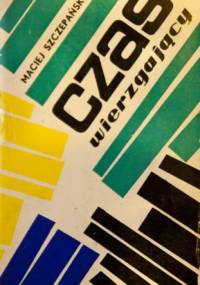 Czas wierzgający - Maciej Szczepański