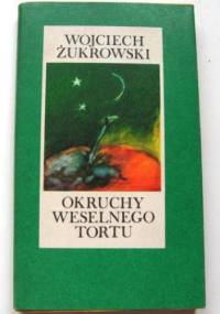 Okruchy weselnego tortu - Wojciech Żukrowski