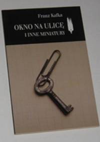 Okno na ulicę i inne miniatury - Franz Kafka
