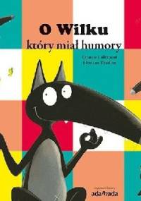 O Wilku, który miał humory - Orianne Lallemand